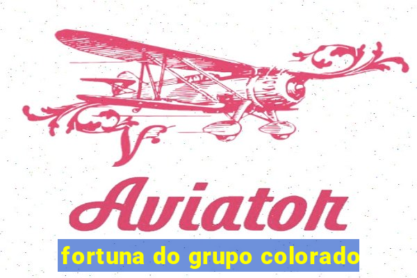 fortuna do grupo colorado